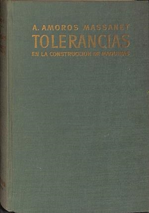 TOLERANCIAS EN LA CONSTRUCCION DE MAQUINAS | A. AMOROS MASSANET