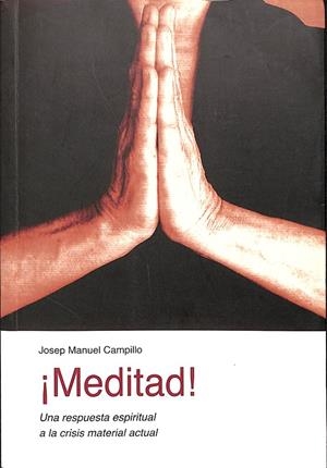 MEDITAD UNA RESPUESTA ESPIRITUAL A LA CRISIS MATERIAL ACTUAL | JOSEP MANUEL CAMPILLO MONZÓ