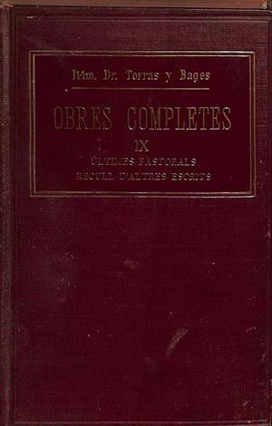 OBRES COMPLETES IX. ÚLTIMES PASTORALS, RECULL D`ALTRERS ESCRITS (CATALÁN) | DR. TORRAS Y BAGES