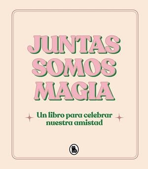JUNTAS SOMOS MAGIA UN LIBRO PARA CELEBRAR NUESTRA AMISTAD | VARIOS AUTORES