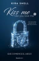 QUE COMIENCE EL JUEGO (KISS ME LIKE YOU LOVE ME 1) | SHELL, KIRA