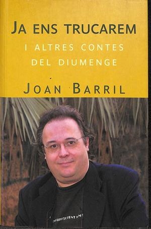 JA ENS TRUCAREM I ALTRES CONTES DEL DIUMENGE (CATALÁN) | BARRIL, JOAN