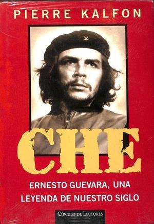 CHE ERNESTO GUEBARA UNA LEYENDA DE NUESTRO SIGLO | PIERRE KALFON