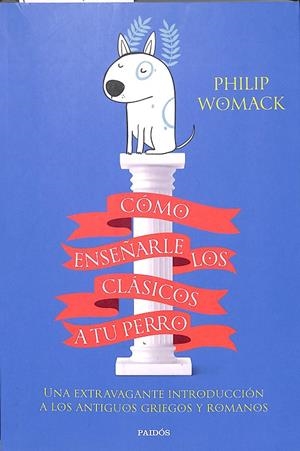 CÓMO ENSEÑARLE LOS CLÁSICOS A TU PERRO | WOMACK, PHILIP