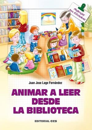 ANIMAR A LEER DESDE LA BIBLIOTECA | LAGE FERNÁNDEZ, JUAN JOSÉ