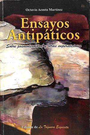 ENSAYOS ANTIPATICOS, SOBRE POSMODERNIDAD Y OTRAS SUPERSTICIONES | OCTAVIO ACOSTA MARTINEZ