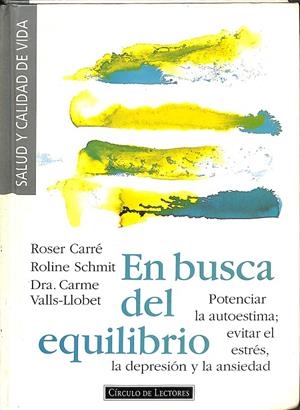 EN BUSCA DEL EQUILIBRIO, POTENCIAR LA AUTOESTIMA , EVITAR EL ESTRÉS. LA DEPRESIÓN Y LA ANSIEDAD | ROSER CARRÉ