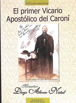 MONSEÑOR DIEGO ALONSO NISTAL - EL PRIMER VICARIO APOSTÓLICO DEL CARONÍ | JOSÉ FERNÁNDEZ GARCÍA, MARÍA FERNÁNDEZ HAWRYLAK