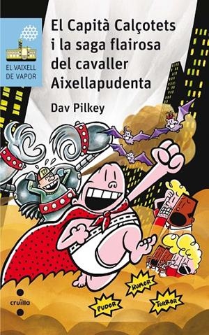 EL VAIXELL DE VAPOR - EL CAPITÀ CALÇONETS I LA SAGA FLAIROSA DEL CAVALLER AIXELLAPUDENTA (CATALÁ) | PILKEY, DAV