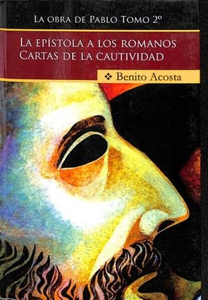 LA ESPISTOLA A LOS ROMANOS, CARTAS DE LA CAUTIVIDAD | BENITO ACOSTA