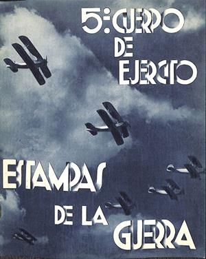 5º CUERPO DE EJÉRCITO - ESTAMPAS DE LA GUERRA | V.V.A