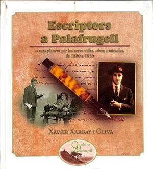 ESCRIPTORS A PALAFRUGELL: O RUTA PLANERA PER LES SEVES VIDES, OBRES I MIRACLES, DE 1880 A 1936 (QUADERNS DE PALAFRUGELL) (CATALAN)