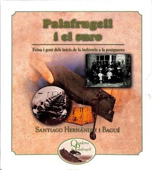 PALAFRUGELL I EL SURO FEINA I GENT DELS INICIS DE LA INDUSTRIA A LA POSTGUERRA QUEDEDRNS PALAFRUGELL(CATALÁN)