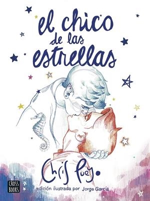 EL CHICO DE LAS ESTRELLAS EDICIÓN ILUSTRADA POR JORGE GARCÍA | PUEYO, CHRIS