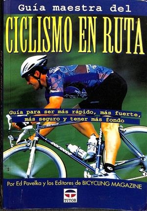 GUÍA MAESTRA DEL CICLISMO EN RUTA. GUIA PARA SER MAS RÁPIDO, MÁS FUERTE, MÁS SEGURO Y TENER MÁS FONDO. | V.V.A