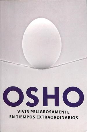 VIVIR PELIGROSAMENTE EN TIEMPOS EXTRAORDINARIOS | OSHO