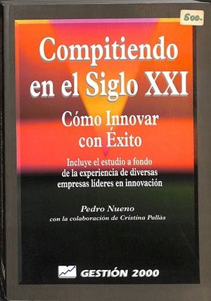 COMPITIENDO EN EL SIGLO XXI. CÓMO INNOVAR CON ÉXITO | PEDRO NUENO