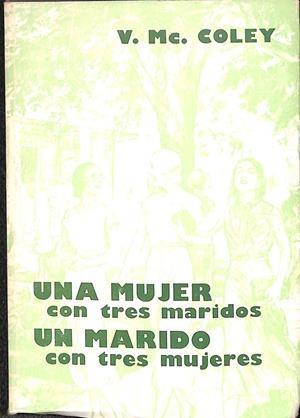 UNA MUJER CON TRES MARIDOS - UN MARIDO CON TRES MUJERES | V.MC.COLEY
