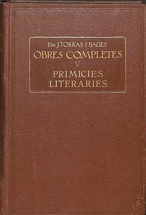 OBRAS COMPLETES PRIMICIES LITERARIES VOLUM V (CATALÁN Y CASTELLANO) | J. TORRAS I BAGES