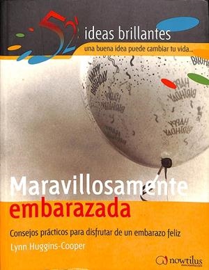 MARAVILLOSAMENTE EMBARAZADA - CONSEJOS PRÁCTICOS PARA DISFRUTAR DE UN EMBARAZO FELIZ | HUGGINS-COOPER, LYNN