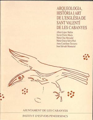 ARQUEOLOGIA, HISTÒRIA I ART DE L'ESGLÉSIA DE SANT VALENTÍ DE LES CABANYES (CATALÁN) | VARIOS