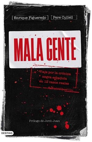 MALA GENTE VIAJE POR LA CRÓNICA NEGRA EN 12 CASOS REALES | FIGUEREDO, ENRIQUE/CULLELL, PERE
