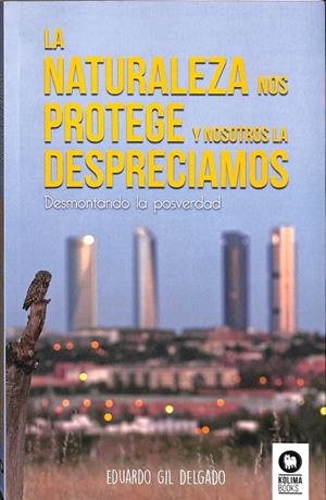 LA NATURALEZA NOS PROTEGE Y NOSOTROS LA DESPRECIAMOS | GIL DELGADO, EDUARDO