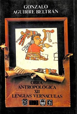 OBRA ANTROPOLÓGICA XII LENGUAS VERNÁCULAS | GONZALO AGUIRRE BELTRÁN