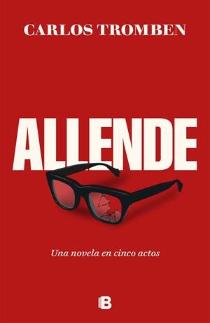 ALLENDE UNA NOVELA EN CINCO ACTOS | TROMBEN, CARLOS