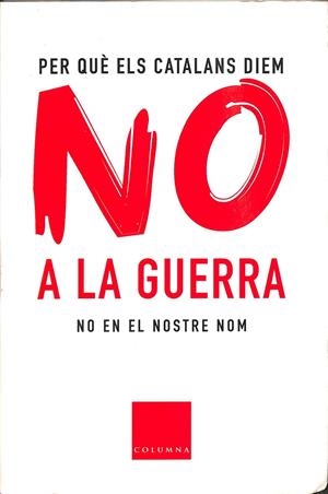 PER QUÈ ELS CATALANS DIEM NO A LA GUERRA (CATALÁN) | DALMAU, ANTONI/BOSCH, ALFRED/ROCA, MARIA MERCÈ/SALVADOR CARDUS I ROS/TERRICABRAS, JOSEP MARIA/SOLÉ I