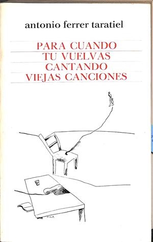 PARA CUANDO TU VUELVAS CANTANDO VIEJAS CANCIONES | ANTONIO FERRER TARATIEL