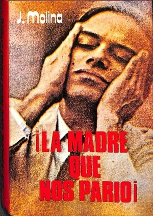 ¡LA MADRE QUE NOS PARIO! | J MOLINA