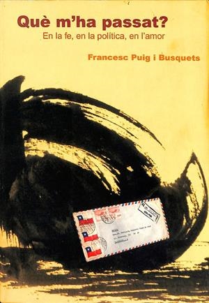QUE M'HA PASSAT EN LA FE EN LA POLÍTICA EN L'AMOR (CATALÁN)