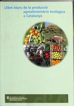 LLIBRE BLANC DE LA PRODUCCIÓ AGROALIMENTÀRIA ECOLÒGICA A CATALUNYA (CATALÁN) | V.V.A