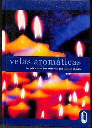 VELAS AROMÁTICAS. UNA GUIA PRACTICA PARA HACER VELAS PARA LA CASA Y EL JARDÍN. | V.V.A