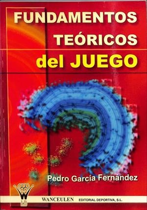 FUNDAMENTOS TEÓRICOS DEL JUEGO | GARCÍA FERNÁNDEZ, PEDRO