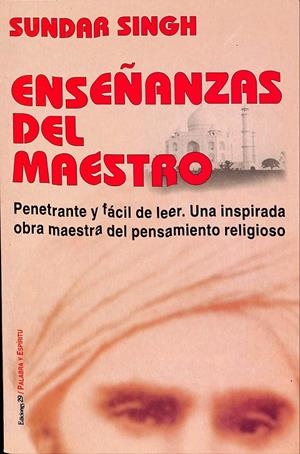 ENSEÑANZAS DEL MAESTRO. PENETRANTE Y FÁCIL DE LEER. UNA INSPIRADA OBRA MAESTRA DEL PENSAMIENTO RELIGIOSO | SUNDAR SINGH