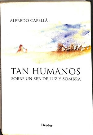 TAN HUMANOS. SOBRE UN SER DE LUZ Y SOMBRA | ALFREDO CAPELLÁ