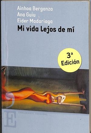 MI VIDA LEJOS DE MÍ | BERGANZA LARRAÑAGA, AINHOA/GUIU RIBÉ, ANA/MADARIAGA MARAÑÓN, EIDER