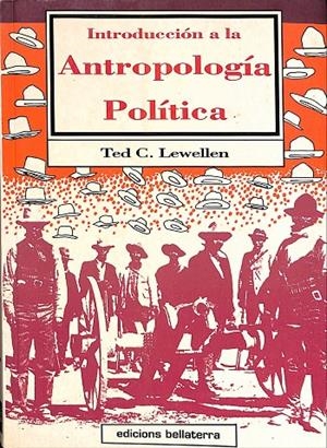 INTRODUCCIÓN A LA ANTROLOPOLOGIA POLÍTICA | TED C. LEWELLEN