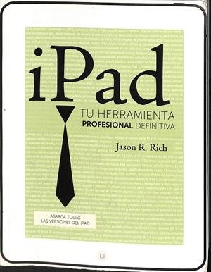 IPAD. TU HERRAMIENTA PROFESIONAL DEFINITIVA | JASON R. RICH