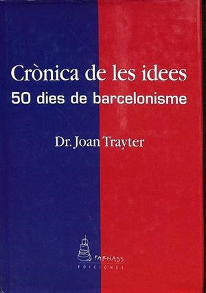 CRÒNICA DE LES IDEES. 50 DIES DE BARCELONISME (CATALÁN) | DR. JOAN TRAYTER