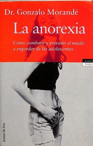 LA ANOREXIA. COMO COMBATIR Y PREVENIR EL MIEDO A ENGORDAR DE LAS ADOLESCENTES | DR. GONZALO MORANDÉ