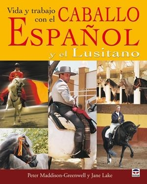 VIDA Y TRABAJO CON EL CABALLO ESPAÑOL Y EL LUSITANO | MADDISON-GREENWELL, PETER/LAKE, JANE