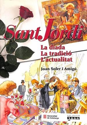 SANT JORDI. LA DIADA. LA TRADICIÓ. L'ACTUALITAT (CATALÁN) | SOLER I AMIGÓ, JOAN