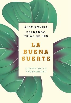 LA BUENA SUERTE CLAVES DE LA PROSPERIDAD | ROVIRA, ÁLEX/TRÍAS DE BES, FERNANDO