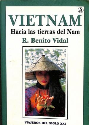 VIETNAM HACIA LAS TIERRAS DEL NAM | R. BENITO VIDAL