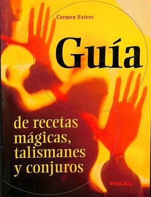 GUÍA DE RECETAS MÁGICAS, TALISMANES Y CONJUROS | CARMEN ESTEVE