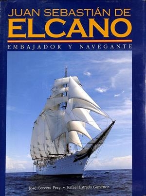 JUAN SEBASTIÁN DE  ELCANO - EMBAJADOR Y NAVEGANTE | JOSÉ CERVERA PERY, RAFAEL ESTRADA 