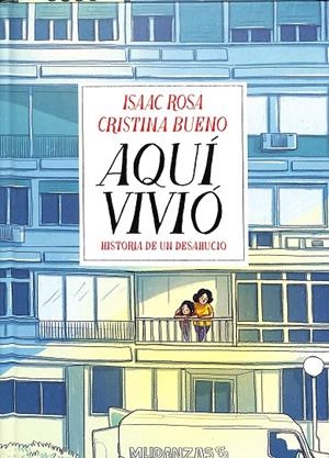 AQUÍ VIVIÓ HISTORIA DE UN DESAHUCIO | ROSA, ISAAC / BUENO, CRISTINA